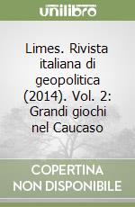 Limes. Rivista italiana di geopolitica (2014). Vol. 2: Grandi giochi nel Caucaso libro