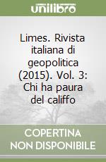 Limes. Rivista italiana di geopolitica (2015). Vol. 3: Chi ha paura del califfo libro