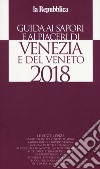 Guida ai sapori e ai piaceri di Venezia e del Veneto 2018 libro