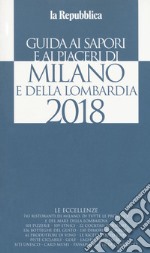 Guida ai sapori e ai piaceri di Milano e della Lombardia 2018 libro