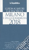 Guida ai sapori e ai piaceri di Milano e della Lombardia 2018 libro