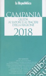 Campania. Guida ai sapori e ai piaceri della regione 2018 libro