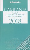 Campania. Guida ai sapori e ai piaceri della regione 2018 libro