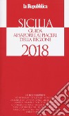 Sicilia. Guida ai sapori e ai piaceri della regione 2017-2018  libro