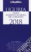 Liguria. Guida ai sapori e ai piaceri della regione 2017-2018 libro