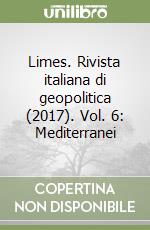 Limes. Rivista italiana di geopolitica (2017). Vol. 6: Mediterranei libro