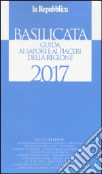 Basilicata. Guida ai sapori e ai piaceri della regione 2017 libro