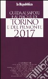 Guida ai sapori e ai piaceri di Torino e del Piemonte 2017 libro