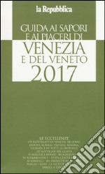 Guida ai sapori e ai piaceri di Venezia e del Veneto 2017 libro