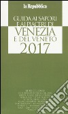 Guida ai sapori e ai piaceri di Venezia e del Veneto 2017 libro