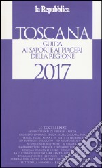 Toscana. Guida ai sapori e ai piaceri della regione libro