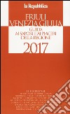 Friuli Venezia Giulia. Guida ai sapori e ai piaceri della regione 2017 libro