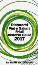 Ristoranti vini e salumi Friuli Venezia Giulia 2017 libro