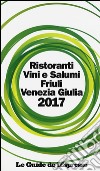Ristoranti vini e salumi Friuli Venezia Giulia 2017 libro