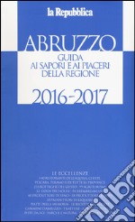 Abruzzo. Guida ai sapori e ai piaceri della regione libro