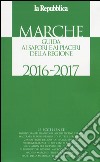 Marche. Guida ai sapori e ai piaceri della regione 2016-2017 libro