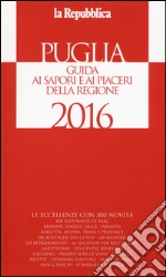 Puglia. Guida ai sapori e ai piaceri della regione 2016 libro