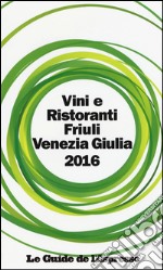 Vini & ristoranti del Friuli Venezia Giulia 2016 libro