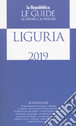 Liguria. Guida ai sapori e ai piaceri della regione 2019 libro