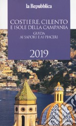 Costiere, Cilento e isole della Campania. Guida ai sapori e ai piaceri 2019 libro