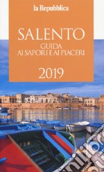 Salento. Guida ai sapori e ai piaceri 2019 libro