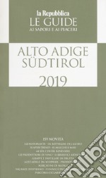 Alto Adige Südtirol. Guida ai sapori e ai piaceri della regione 2019 libro