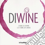 Diwine. Storie di donne e di terre da amare libro