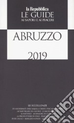 Abruzzo. Guida ai sapori e ai piaceri 2018-2019 libro