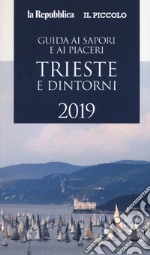 Guida ai sapori e ai piaceri di Trieste e dintorni 2019 libro