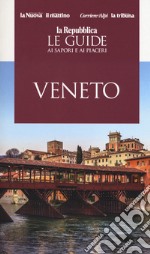 Veneto. Guida ai sapori e ai piaceri della regione 2019 libro