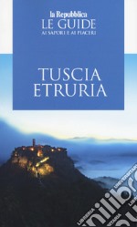 Tuscia Etruria 2019. Guida ai sapori e ai piaceri libro