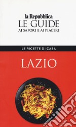 Lazio. Le ricette di casa. Le guide ai sapori e ai piaceri libro