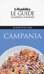 Campania. Le ricette di casa. Le guide ai sapori e ai piaceri della regione libro