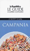 Campania. Le ricette di casa. Le guide ai sapori e ai piaceri della regione libro