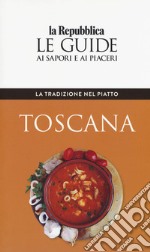 La tradizione nel piatto. Toscana. Le guide ai sapori e ai piaceri libro