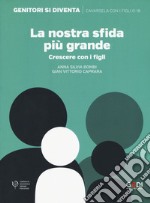 La nostra sfida più grande. Crescere con i figli libro