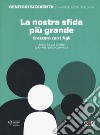 La nostra sfida più grande. Crescere con i figli libro