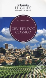 Orvieto. Italia del vino. Le guide ai sapori e ai piaceri libro