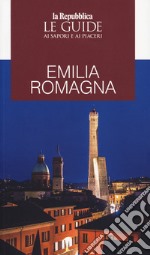 Emilia Romagna. Le guide ai sapori e ai piaceri libro