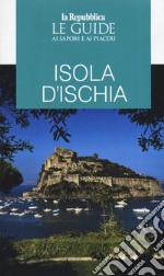 Ischia. Guida ai sapori e ai piaceri libro