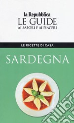 Sardegna. Le ricette di casa. Le guide ai sapori e ai piaceri libro