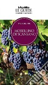 Morellino di Scansano. Italia del vino. Le guide ai sapori e ai piaceri libro