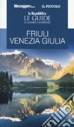 Friuli Venezia Giulia. Guida ai sapori e ai piaceri della regione 2020 libro