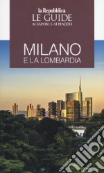 Milano e la Lombardia. Le guide ai sapori e ai piaceri libro