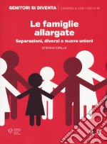 Le famiglie allargate. Separazioni, divorzi e nuove unioni libro