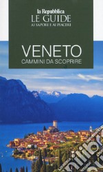 Veneto. Cammini da scoprire. Le guide ai sapori e ai piaceri 2020 libro