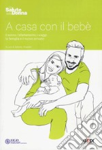 A casa con il bebé. Il sonno, l'allattamento, i viaggi: la famiglia e il nuovo arrivato libro