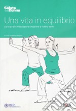 Una vita in equilibrio. Dal cibo alla meditazione: imparare a volersi bene libro