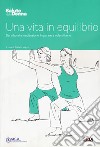 Una vita in equilibrio. Dal cibo alla meditazione: imparare a volersi bene libro