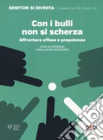 Con i bulli non si scherza. Affrontare offese e prepotenze libro